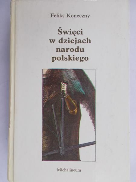 Koneczny Feliks  -  Święci w dziejach narodu polskiego