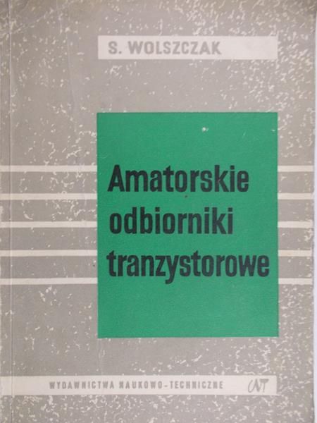 Wolszczak Sławomir - Amatorskie odbiorniki tranzystorowe