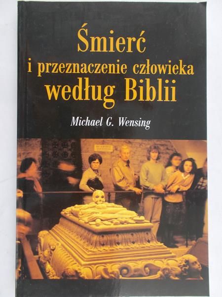 Wensing Michael G. - Śmierć i przeznaczenie człowieka według Biblii