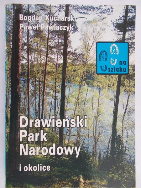 Kucharski Bogdan - Drawieński Park Narodowy i okolice