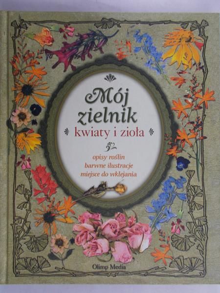 Chorosiewicz Beata (red.) - Mój zielnik. Kwiaty i zioła