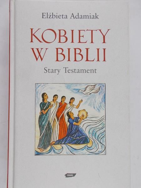Adamiak Elżbieta - Kobiety w Biblii. Stary Testament
