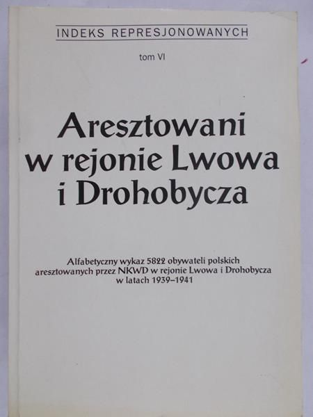 Knyt Agnieszka (red.) - Aresztowani w rejonie Lwowa i Drohobycza