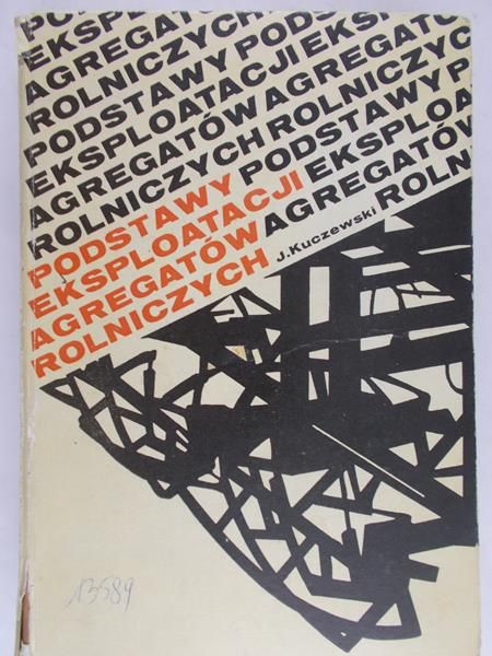 Kuczewski Józef - Podstawy eksploatacji agregatów rolniczych
