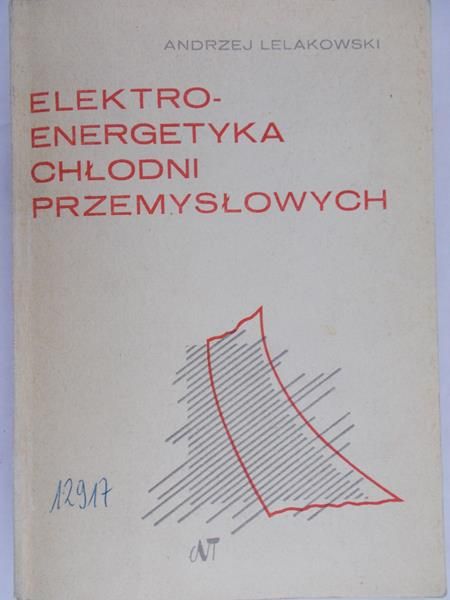Lelakowski Andrzej - Elektro-energetyka chłodni przemysłowych
