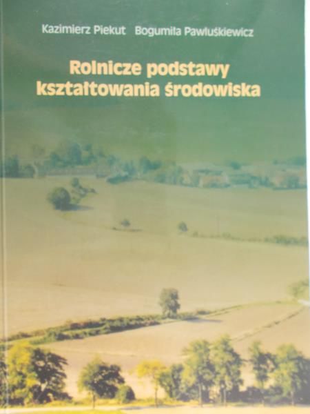 Piekut Kazimierz - Rolnicze podstawy kształtowania środowiska