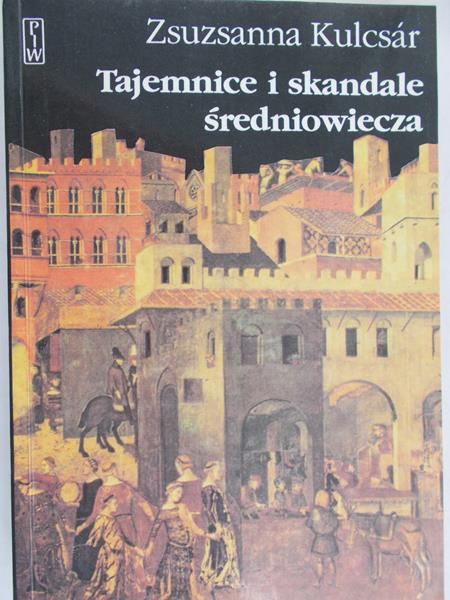 Kulcsar Zsuzsann - Tajemnice i skandale średniowiecza