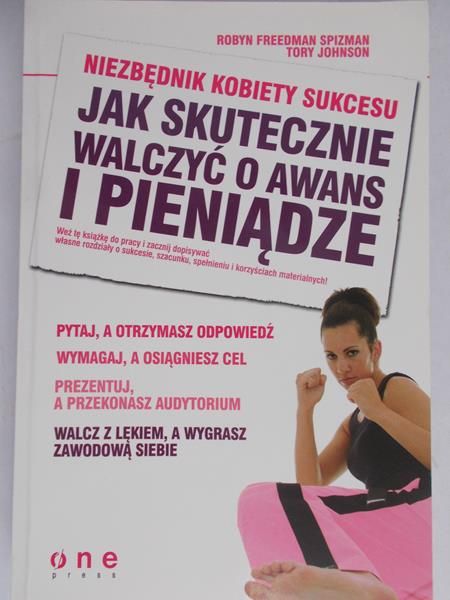 Spizman Robyn Freedman - Niezbędnik kobiety sukcesu Jak skutecznie walczyć o a wans i pieniądze