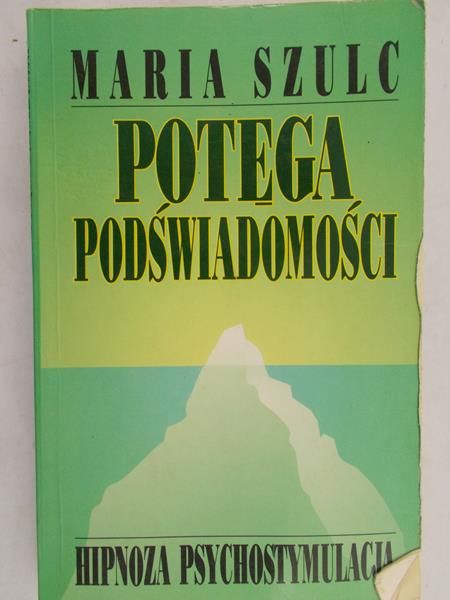 Szulc Maria- Potęga podświadomości: hipnoza psychostymulacja