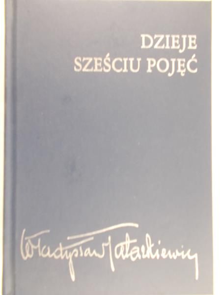 Tatarkiewicz Władysław - Dzieje sześciu pojęć