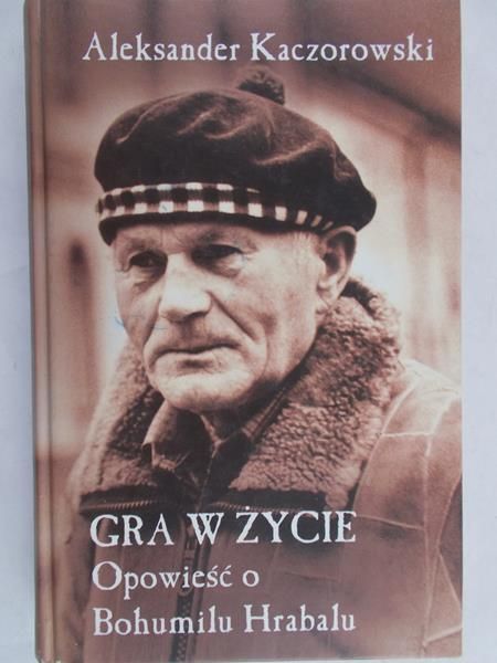 Kaczorowski Aleksander - Gra w życie. Opowieść o Bohumilu Hrabalu