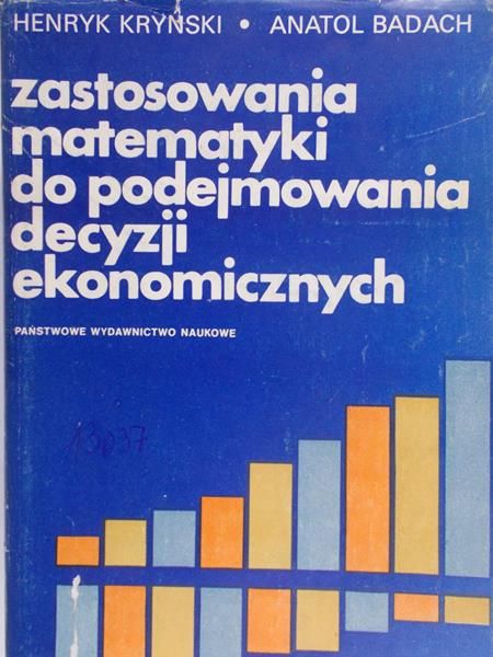 Kryński Henryk - Zastosowania matematyki do podejmowania decyzji ekonomicznych
