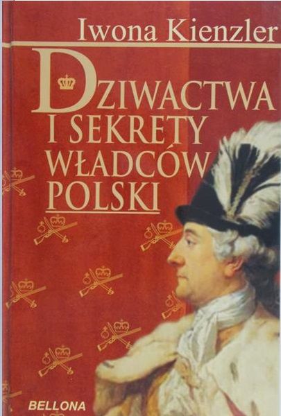 Kienzler Iwona - Dziwactwa i sekrety władców Polski