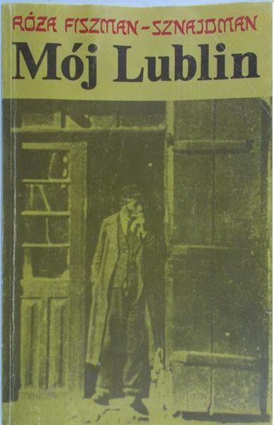 Fiszman-Sznajdman Róża - Mój Lublin