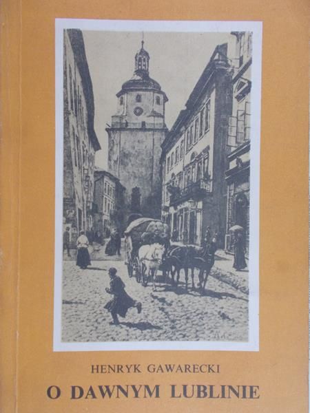 Gawarecki Tadeusz - O dawnym Lublinie