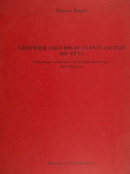 Klimski Tadeusz - Człowiek jako relacja bytującego do bytu