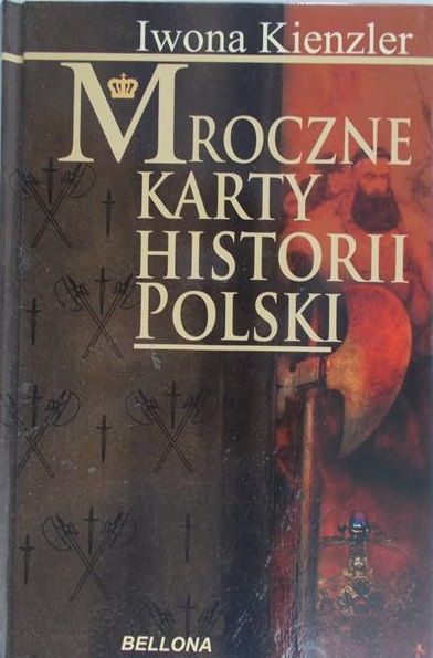 Kienzler Iwona - Mroczne karty historii Polski