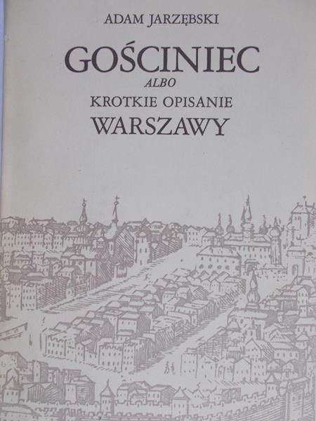 Jarzębski Adam - Gościniec albo krotkie opisanie Warszawy