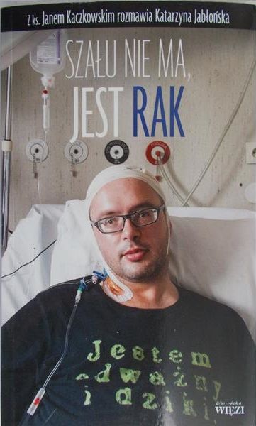 Kaczkowski J. - Szału nie ma jest rak