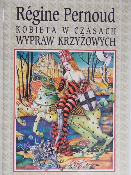Pernoud Regine - Kobieta w czasach wypraw krzyżowych
