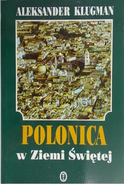 Klugman Aleksander - Polonica w Ziemi Świętej