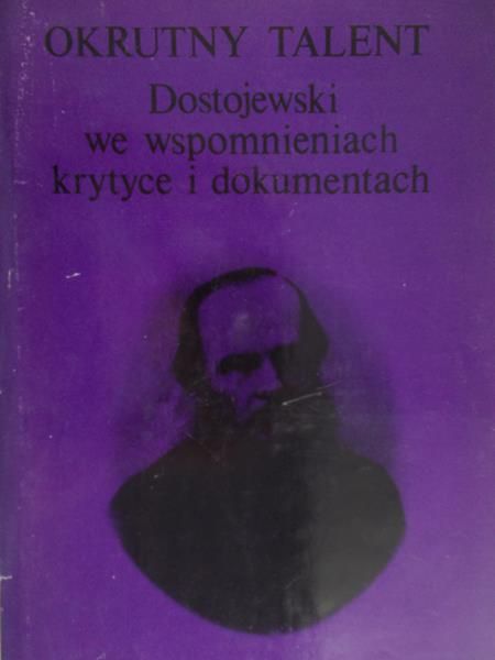 Podgórzec Zbigniew - Okrutny talent: Dostojewski we wspomnieniach, krytyce i dokumentach
