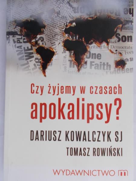 Kowalczyk Dariusz - Czy żyjemy w czasach apokalipsy?