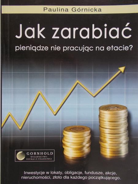 Górnicka Paulina - Jak zarabiać pieniądze nie pracując na etacie ?