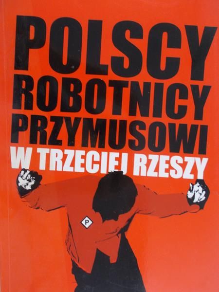 Bonusiak Włodzimierz - Polscy robotnicy przymusowi w Trzeciej Rzeszy