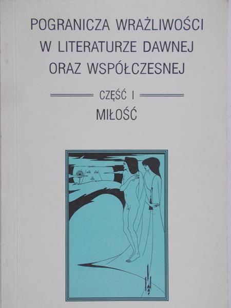 Urbański Piotr (red.) - Pogranicza wrażliwości w literaturze dawnej oraz współczesnej. Tom I