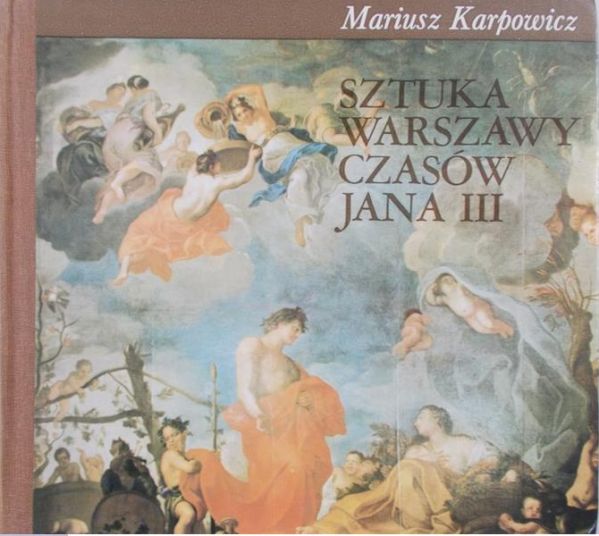Karpowicz Mariusz - Sztuka Warszawy czasów Jana III