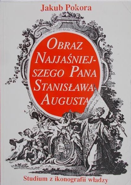 Pokora Jakub - Obraz najjaśniejszego pana Stanisława Augusta