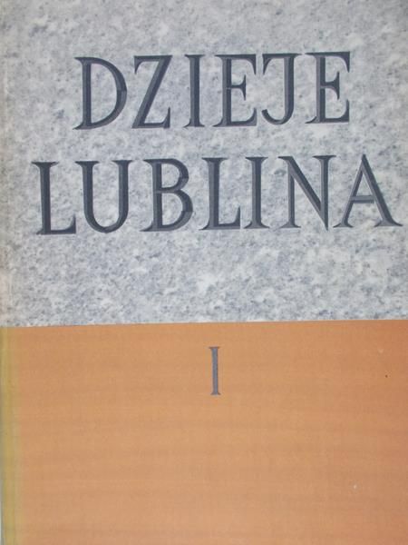 Dobrzański Jan (red.) - Dzieje Lublina, Tom I