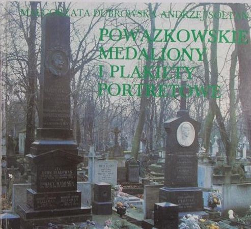Dubrowska Małgorzata - Powązkowskie medaliony i plakiety portretowe