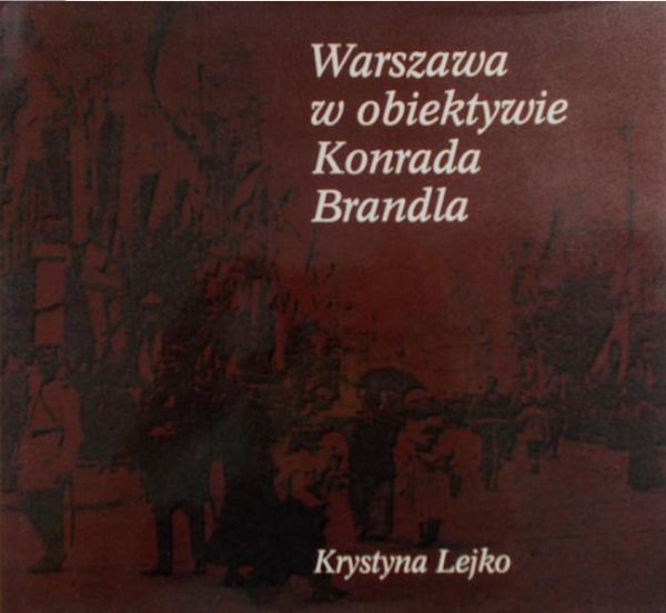 Lejko Krystyna - Warszawa w obiektywie Konrada Brandla