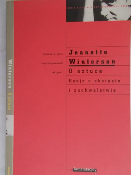 Winterson Jeanette - O sztuce. Eseje o ekstazie i zuchwalstwie