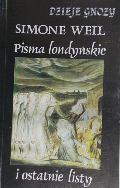 Weil Simone - Pisma londyńskie i ostatnie listy