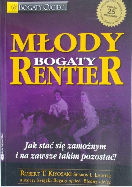 Kiyosaki Robert T. - Młody bogaty rentier. Jak stać się zamożnym i na zawsze takim pozostać !