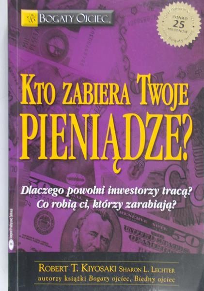 Kiyosaki Robert T. - Kto zabiera Twoje pieniądze?
