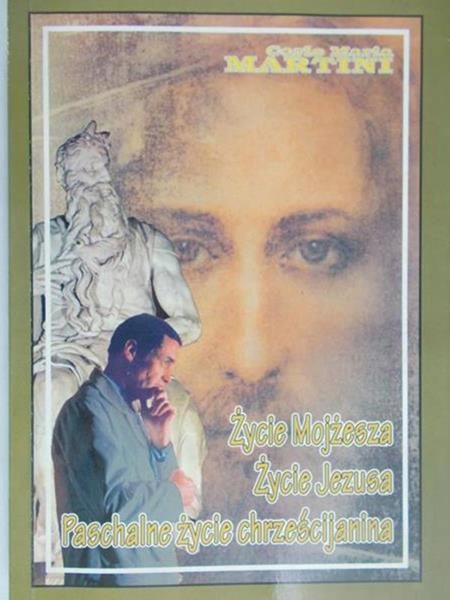 Martini  Carlo M. -  Życie Mojżesza, życie Jezusa. Paschalne życie chrześcijanina.