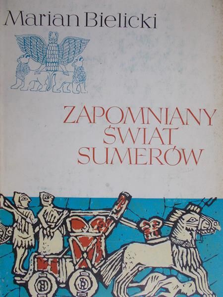 Bielicki Marian  - Zapomniany świat Sumerów