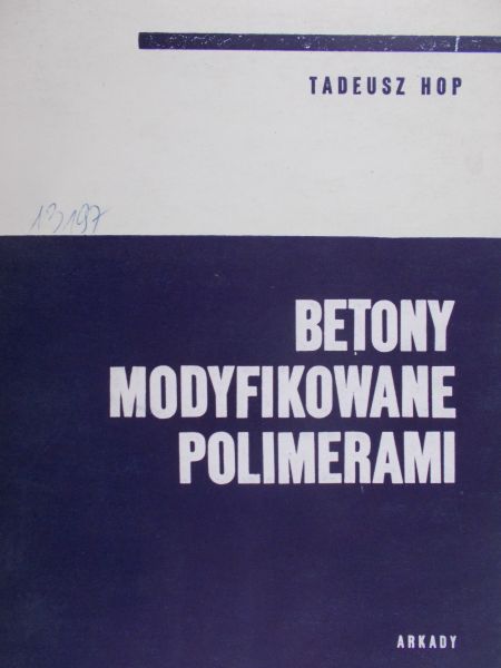 Hop Tadeusz - Betony modyfikowane polimerami
