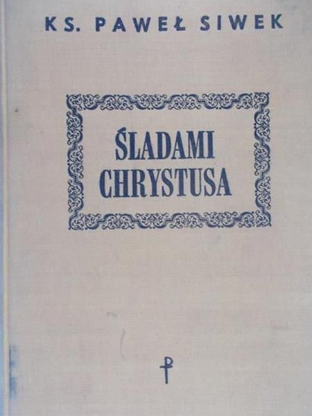 Siwek Paweł  - Śladami Chrystusa