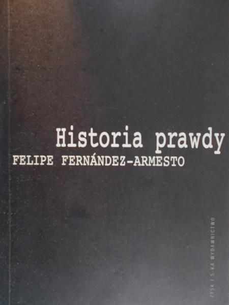 Fernandez-Armesto Felipe - Historia prawdy