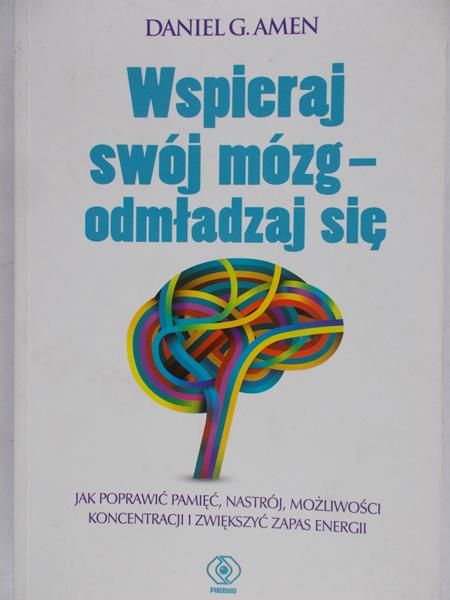 Amen Daniel G. - Wspieraj swój mózg - odmładzaj się