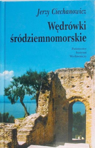 Ciechanowicz Jerzy - Wędrówki śródziemnomorskie