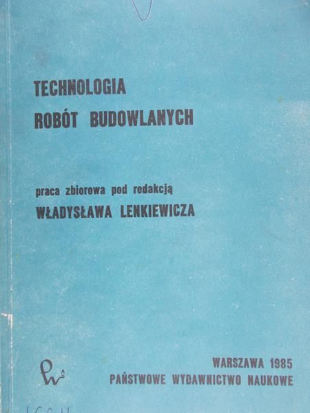 Lenkiewicz Władysław (red.) - Technologia  robót budowlanych