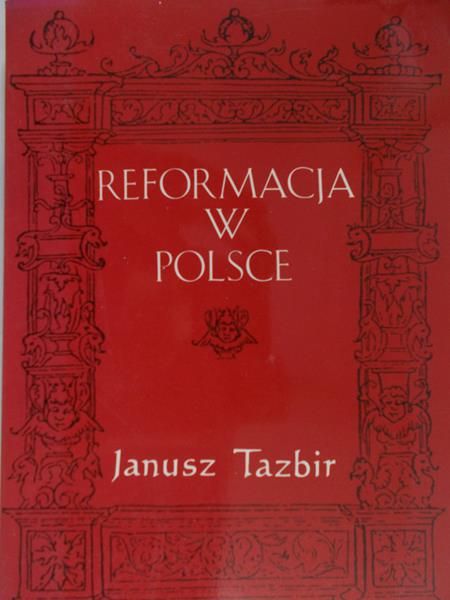 Tazbir Janusz - Reformacja w Polsce