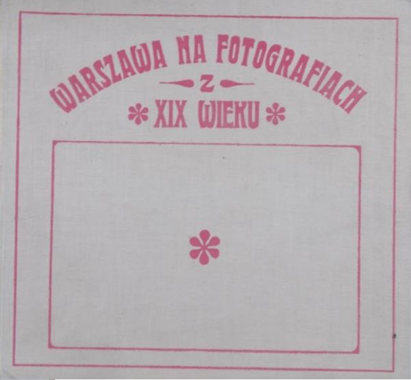 Kobielski Dobrosław - Warszawa na fotografiach z XIX wieku