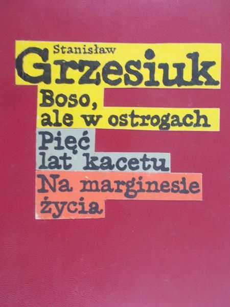 Grzesiuk Stanisław - Boso, ale w ostrogach pięć lat kacetu na marginesie życia
